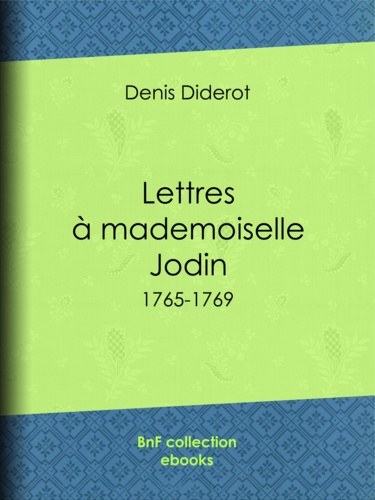 Lettres à mademoiselle Jodin. 1765-1769
