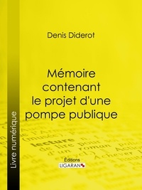  DENIS DIDEROT et  Ligaran - Mémoire contenant le projet d'une pompe publique.