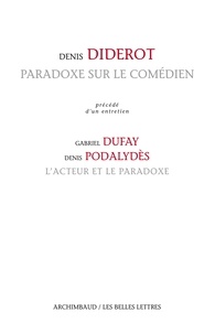 Denis Diderot et Gabriel Dufay - Paradoxe sur le comédien - Précédé d'un entretien : l'acteur et le paradoxe.