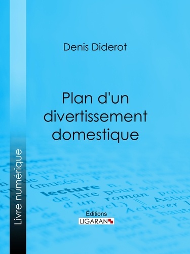  DENIS DIDEROT et  Ligaran - Plan d'un divertissement domestique.