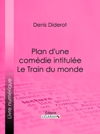  DENIS DIDEROT et  Ligaran - Plan d'une comédie intitulée Le Train du monde.