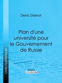  DENIS DIDEROT et  Ligaran - Plan d'une université pour le Gouvernement de Russie - ou D'une éducation publique dans toutes les sciences.