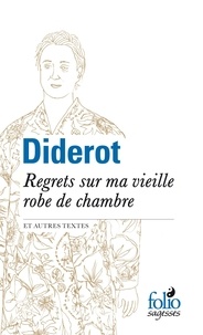 Denis Diderot - Regrets sur ma vieille robe de chambre et autres textes.