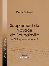  DENIS DIDEROT et  Ligaran - Supplément du Voyage de Bougainville - ou Dialogue entre A. et B..