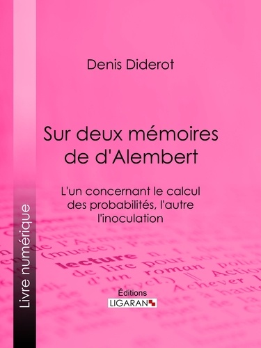  DENIS DIDEROT et  Ligaran - Sur Deux Mémoires de d'Alembert - L'un concernant le Calcul des Probabilités, l'autre l'Inoculation.