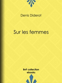 Denis Diderot - Sur les femmes.