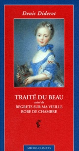 Denis Diderot - Traité du beau. suivi de Regrets sur ma vieille robe de chambre.