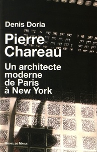 Denis Doria - Pierre Charreau - Un architecte moderne de Paris à New York.