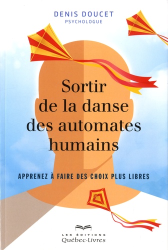 Denis Doucet - Sortir de la danse des automates humains - Apprenez à faire des choix plus libres.