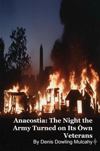 Anacostia: The Night the Army Turned on Its Own Veterans