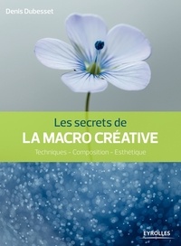Les secrets de la macro créative - Techniques - composition - esthétique.pdf