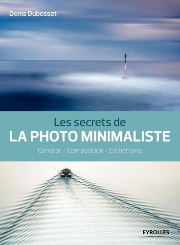 Les secrets de la photo minimaliste. Concept, composition, esthétisme