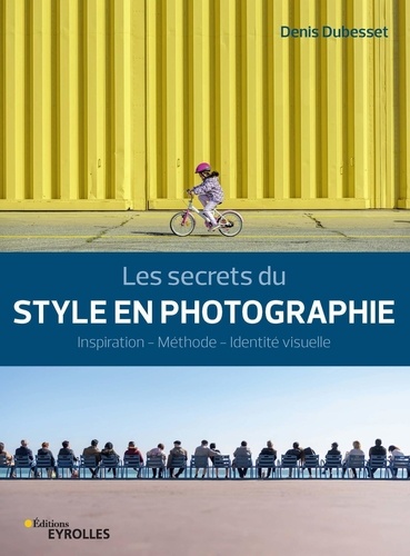 Les secrets du style en photographie. Inspiration - Méthode - Identité visuelle