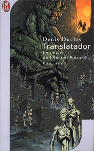 Denis Duclos - Le Cycle De L'Ancien Futur Tome 4 : Translatador.