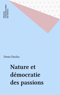 Denis Duclos - Nature et démocratie des passions.