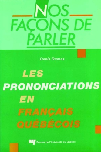 Denis Dumas - Nos facons de parler. les prononciations en francais quebeco.