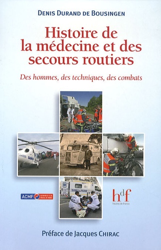 Denis Durand de Bousingen - Histoire de la médecine et des secours routiers - Des hommes, des techniques, des combats.