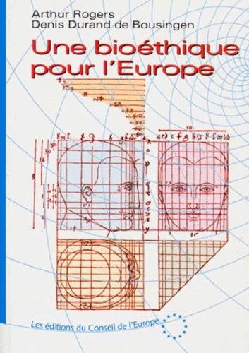 Denis Durand de Bousingen et Arthur Rogers - Une Bioethique Pour L'Europe.