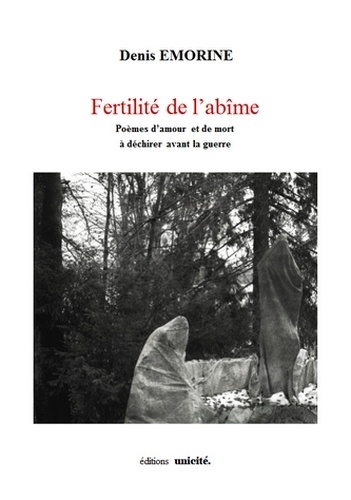 Denis Emorine - Fertilité de l'abîme - Poèmes d'amour et de mort à déchirer avant la guerre.