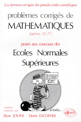 Denis Excoffier et Elyès Jouini - Problemes Corriges De Mathematiques. Poses Aux Concours Des Ecoles Normales Superieures (Options M', P').