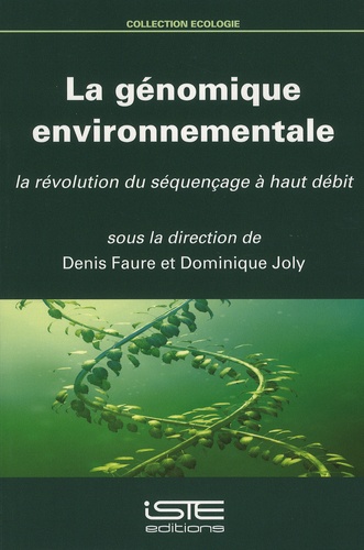 Denis Faure et Dominique Joly - La génomique environnementale - La révolution du séquençage à haut débit.