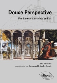 Denis Favennec - Douce Perspective - Une histoire de science et d'art.