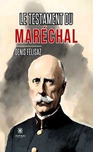 Denis Felisaz - Le testament du maréchal.