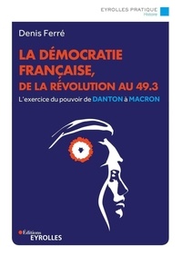 Denis Ferré - La démocratie française, de la Révolution française au 49.3.
