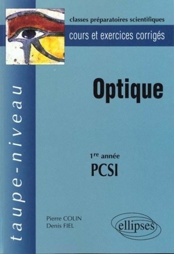 Denis Fiel et Pierre Colin - Optique 1ere Annee Pcsi. Cours Et Exercices Corriges.