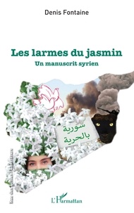 Denis Fontaine - Les larmes du jasmin - Un manuscrit syrien.