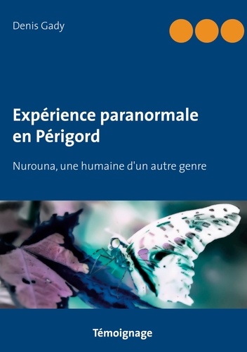 Expérience paranormale en Périgord. Nurouna, une humaine d'un autre genre