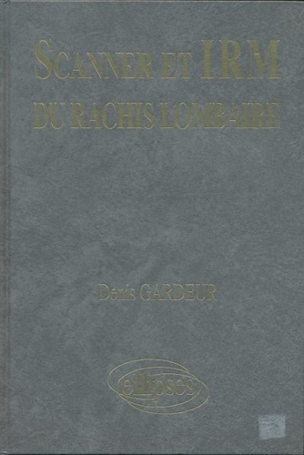 Denis Gardeur - Scanner Et Irm Du Rachis Lombaire. Volume 1, Texte.
