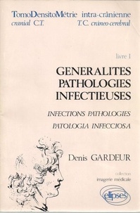 Denis Gardeur - Tomodensiométrie intra-crânienne  Tome  1 - Généralités, pathologies infectieuses.