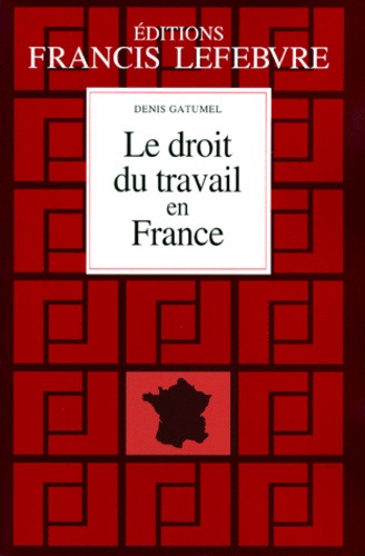 Denis Gatumel - Le Droit Du Travail En France. Principes Et Approche Pratique Du Droit Du Travail, 10eme Edition A Jour Au 1er Aout 1999.