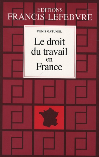 Denis Gatumel - Le droit du travail en France - Principes et approche pratique du droit du travail, édition 2006-2007.