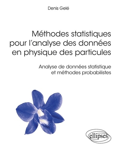 Méthodes statistiques pour l’analyse des données en physique des particules. Analyse de données statistique et méthodes probabilistes