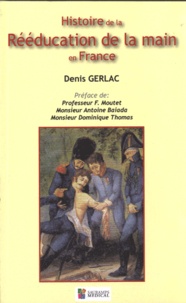 Denis Gerlac - Histoire de la rééducation de la main en France - D'Ambroise Paré à nos jours ....