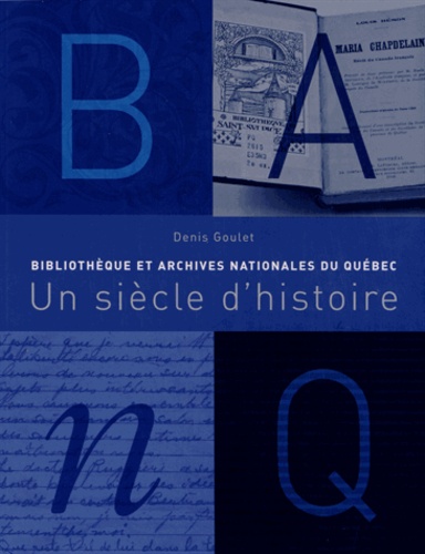 Denis Goulet - Bibliothèque et Archives nationales du Québec - Un siècle d'histoire.