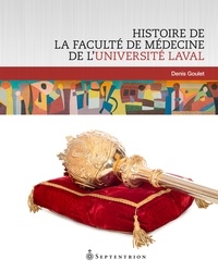 Denis Goulet - Histoire de la faculté de médecine de l'Université Laval.