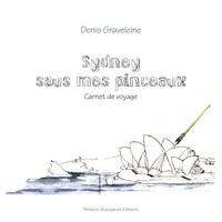 Denis Graveleine - Sydney sous mes pinceaux - Carnet de voyage.