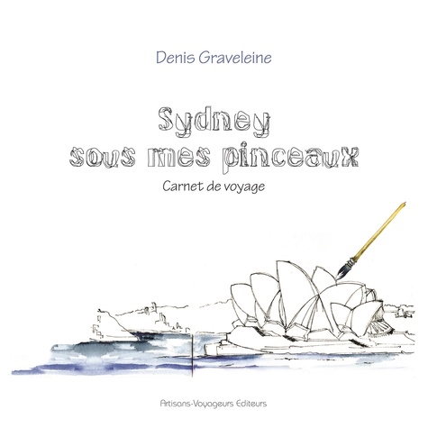 Denis Graveleine - Sydney sous mes pinceaux - Carnet de voyage.