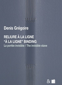 Denis Grégoire - Reliure à la ligne - La portée invisible.