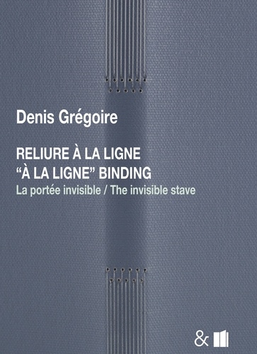 Denis Grégoire - Reliure à la ligne - La portée invisible.