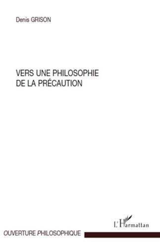 Denis Grison - Vers une philosophie de la précaution.