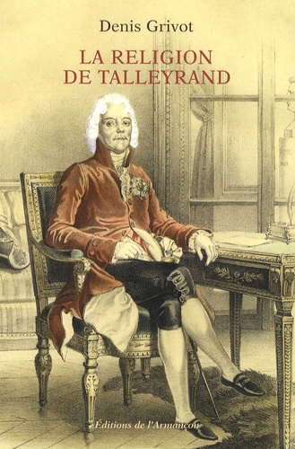Denis Grivot - La religion de Talleyrand.