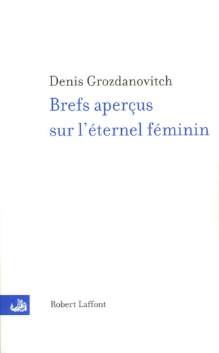 Denis Grozdanovitch - Brefs aperçus sur l'éternel féminin.