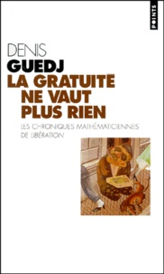 Denis Guedj - La Gratuite Ne Vaut Plus Rien. Les Chroniques De Liberation.