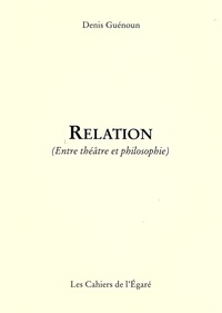 Denis Guénoun - Relation - (Entre théâtre et philosophie).