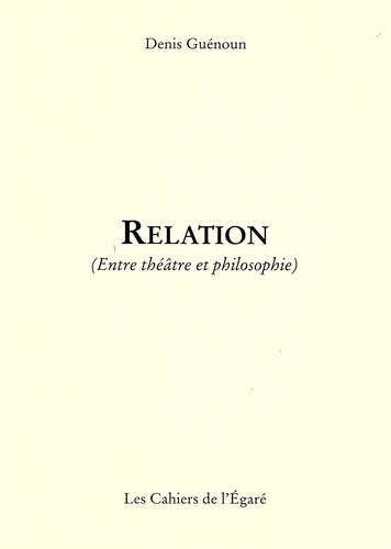 Denis Guénoun - Relation - (Entre théâtre et philosophie).