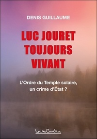 Denis Guillaume - Luc Jouret. Toujours Vivant !.
